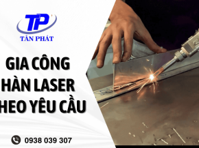 Gia công hàn laser cho ngành cơ khí chính xác - Hiệu quả, tiết kiệm chi phí